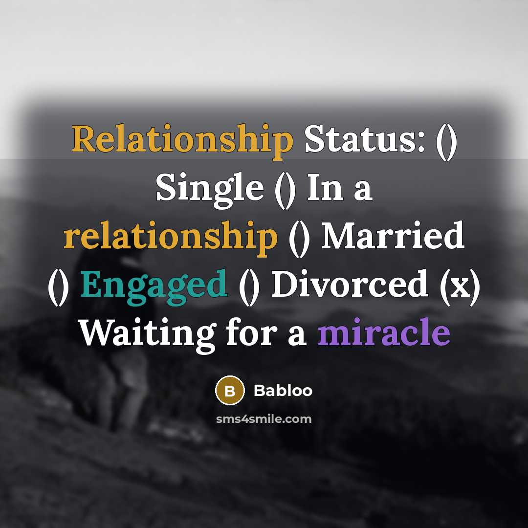 “Relationship Status: () Single () In a relationship () Married () Engaged () Divorced (x) Waiting for a miracle” quote by Babloo