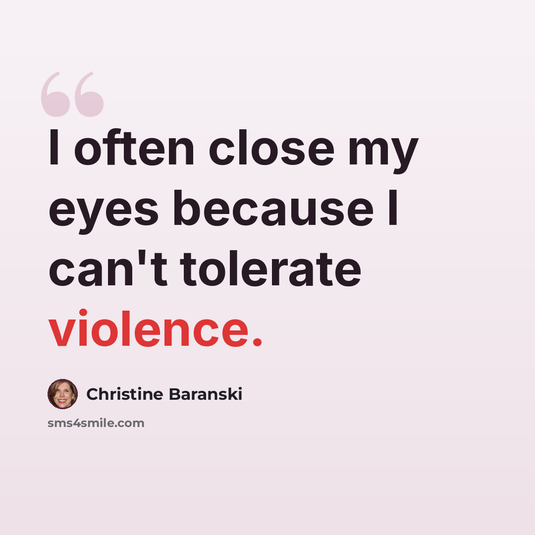 “I often close my eyes because I can't tolerate violence.” quote by Christine Baranski