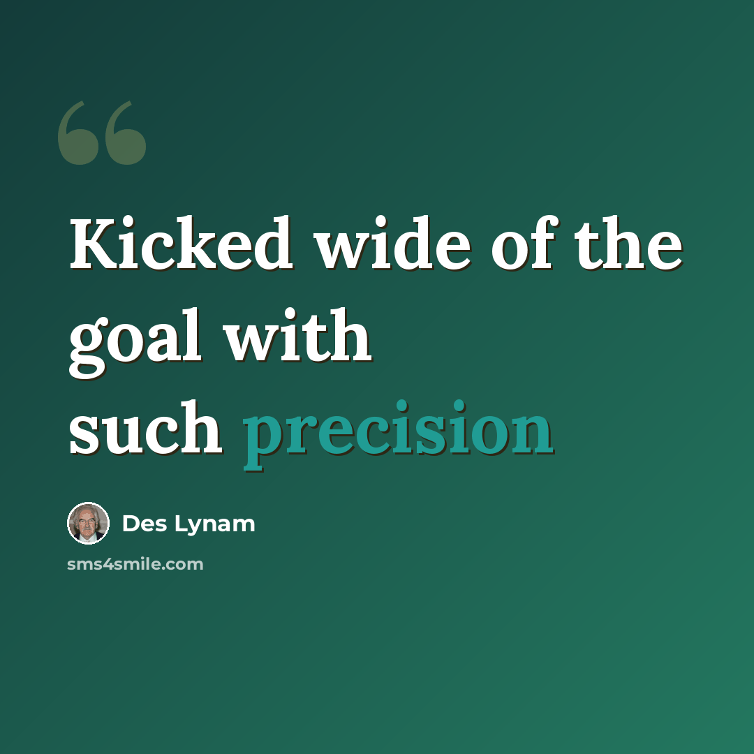 “Kicked wide of the goal with such precision” quote by Des Lynam