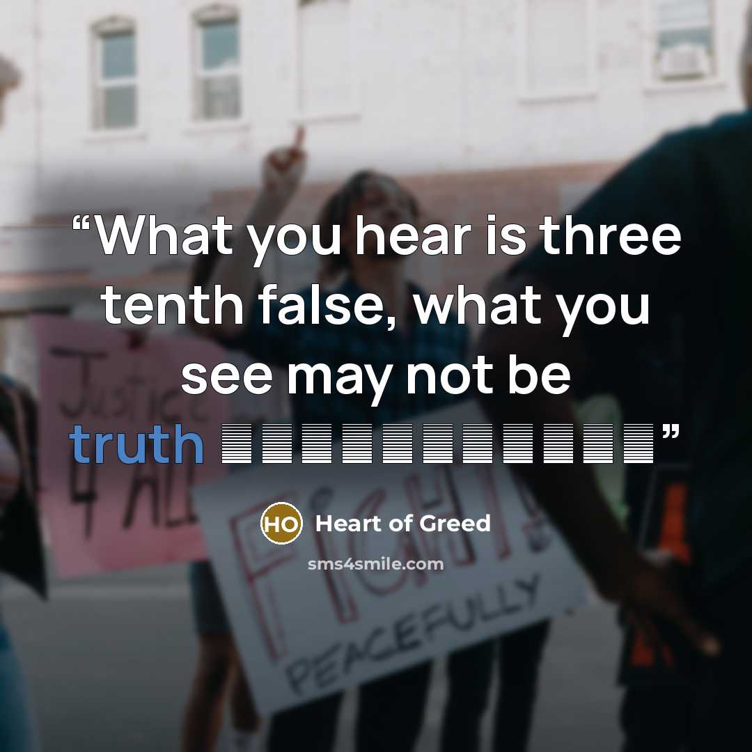 “What you hear is three tenth false, what you see may not be truth 耳聽三分假，眼看未為真” quote by Heart of Greed