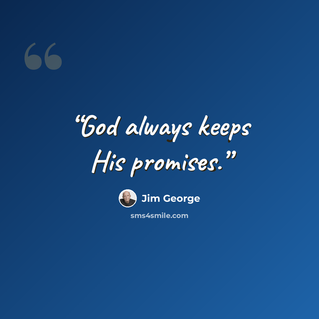 “God always keeps His promises.” quote by Jim George
