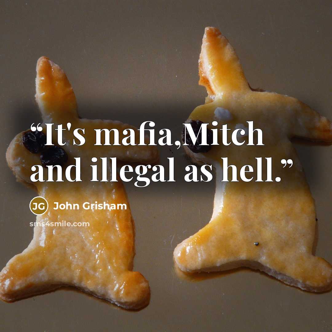 “It's mafia,Mitch and illegal as hell.” quote by John Grisham