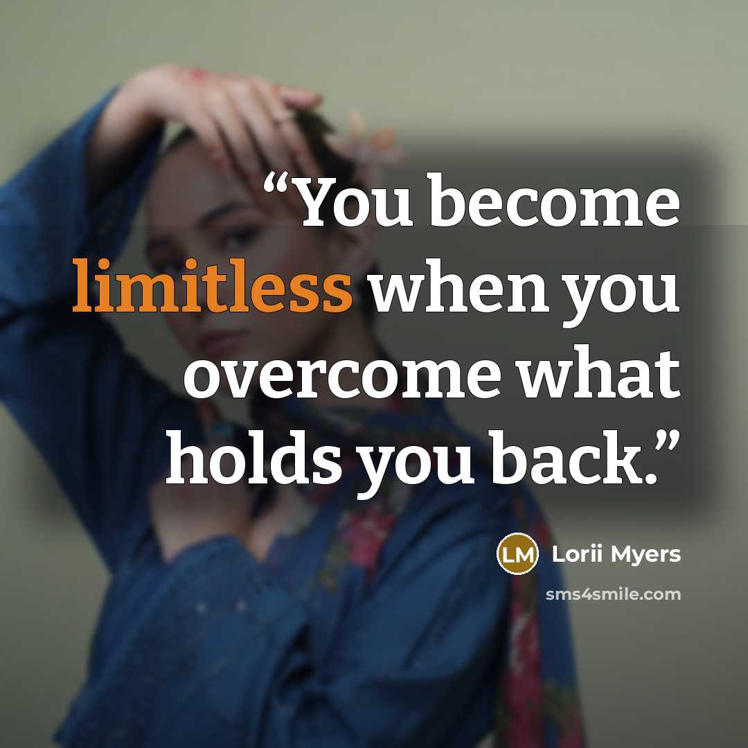 “You become limitless when you overcome what holds you back.” quote by Lorii Myers