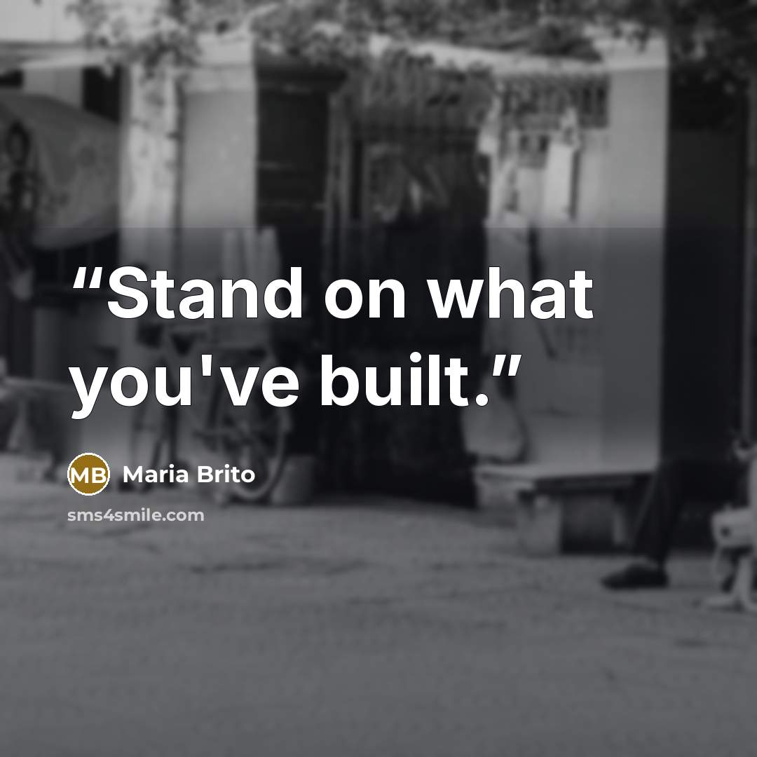 “Stand on what you've built.” quote by Maria Brito