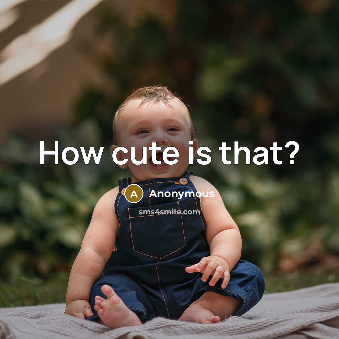 “How cute is that?” quote by Anonymous