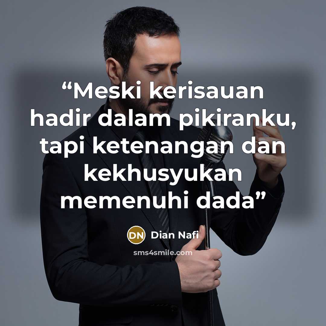 “Meski kerisauan hadir dalam pikiranku, tapi ketenangan dan kekhusyukan memenuhi dada” quote by Dian Nafi