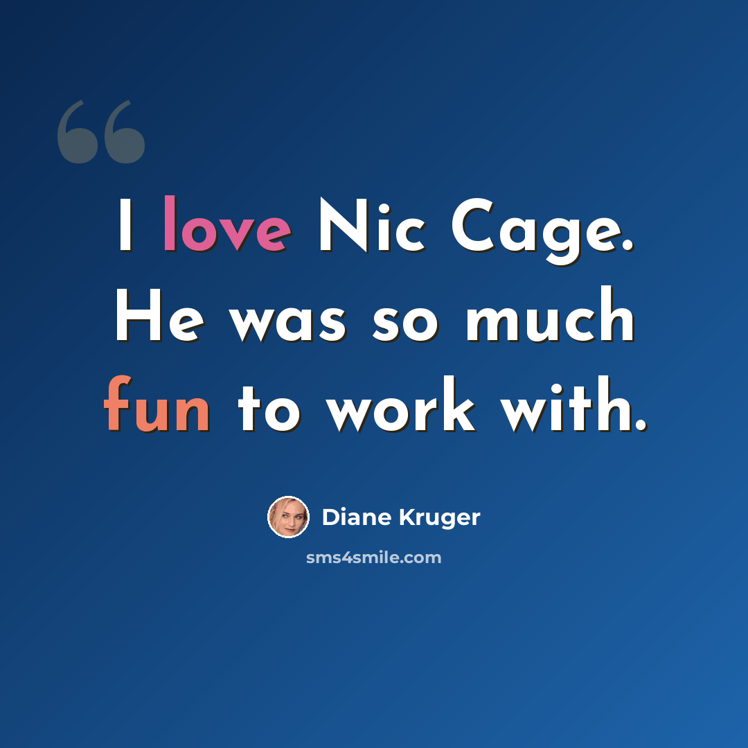 “I love Nic Cage. He was so much fun to work with.” quote by Diane Kruger