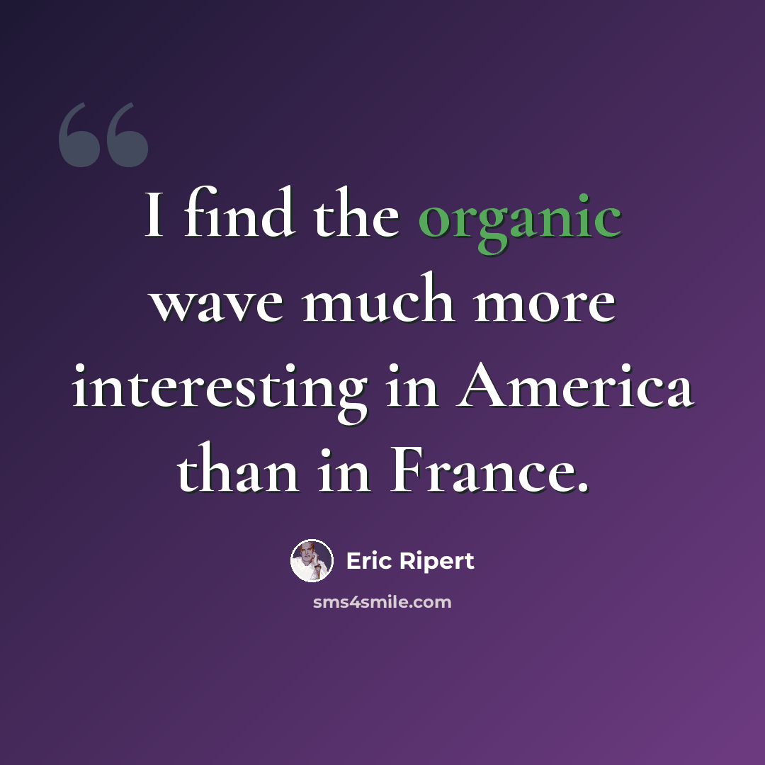 “I find the organic wave much more interesting in America than in France.” quote by Eric Ripert