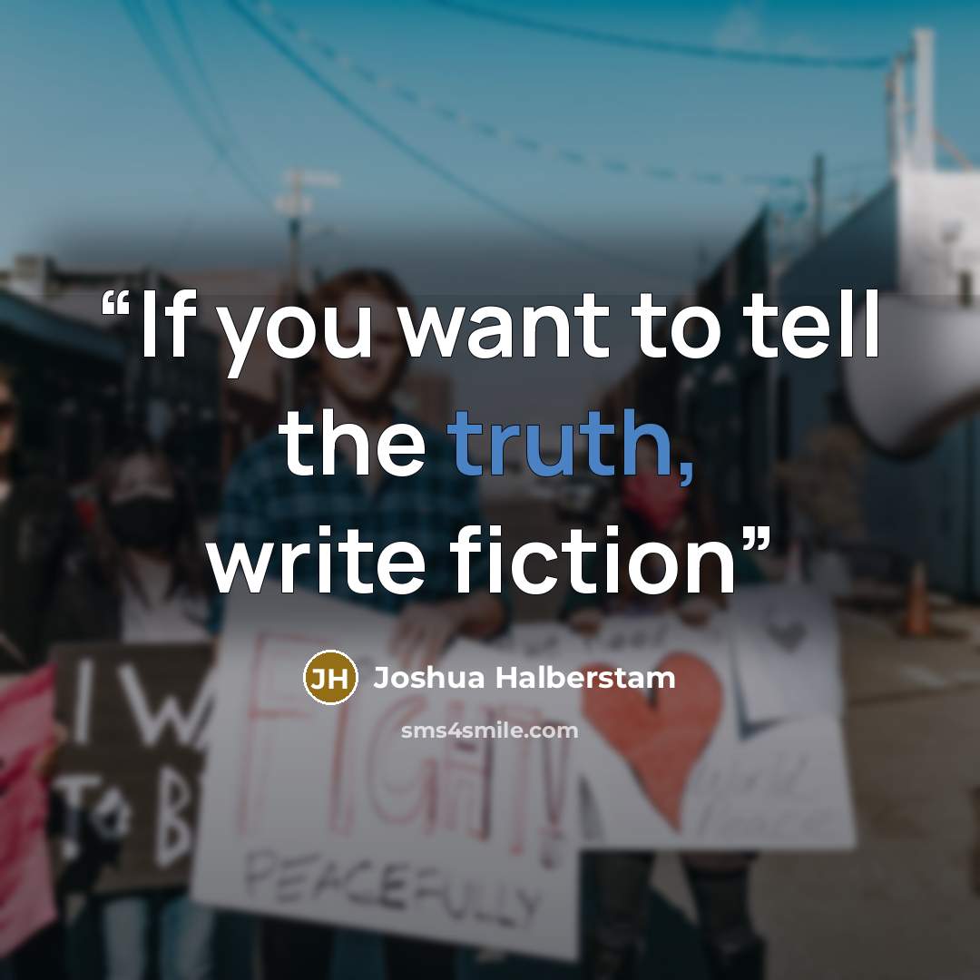 “If you want to tell the truth, write fiction” quote by Joshua Halberstam