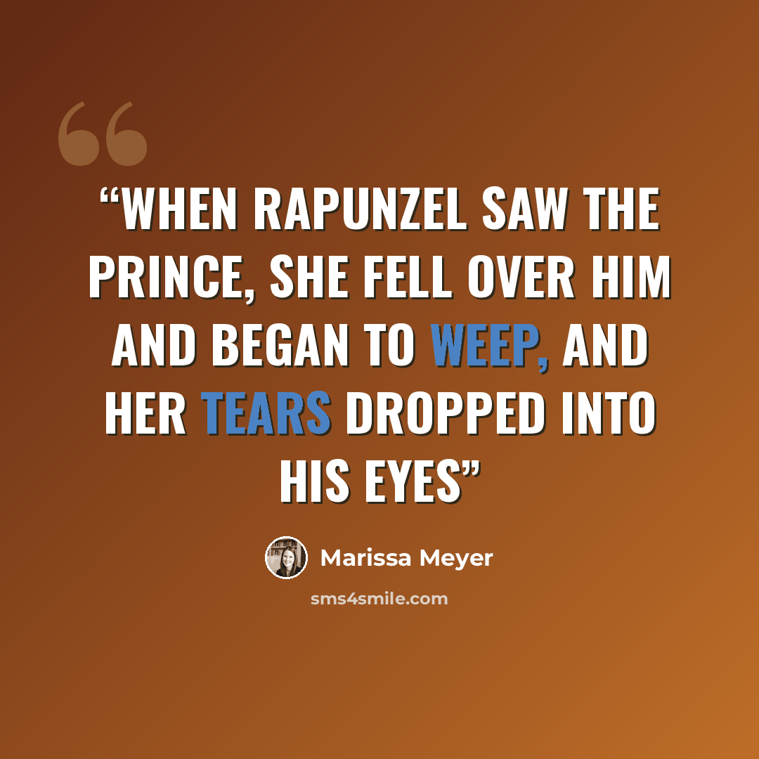 “When Rapunzel saw the prince, she fell over him and began to weep, and her tears dropped into his eyes” quote by Marissa Meyer