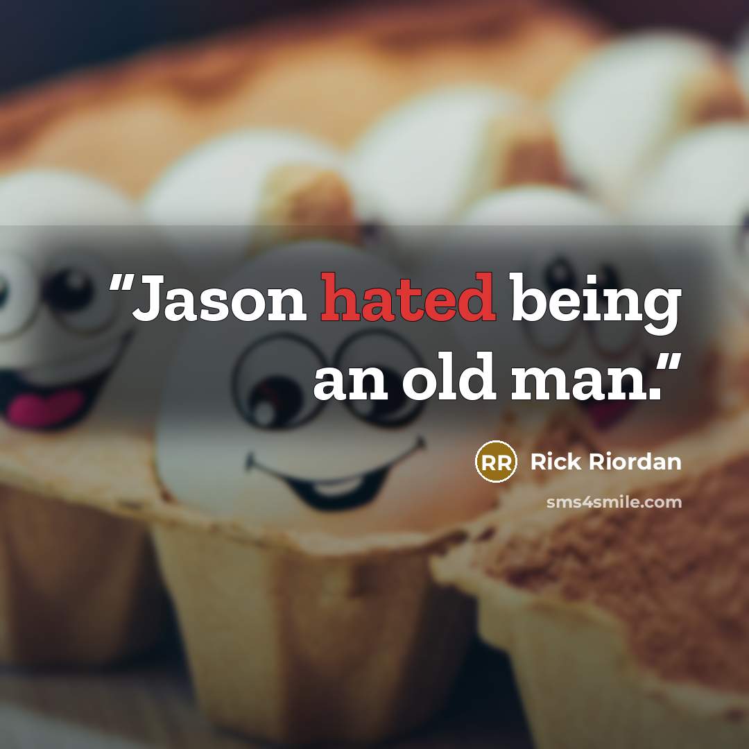 “Jason hated being an old man.” quote by Rick Riordan