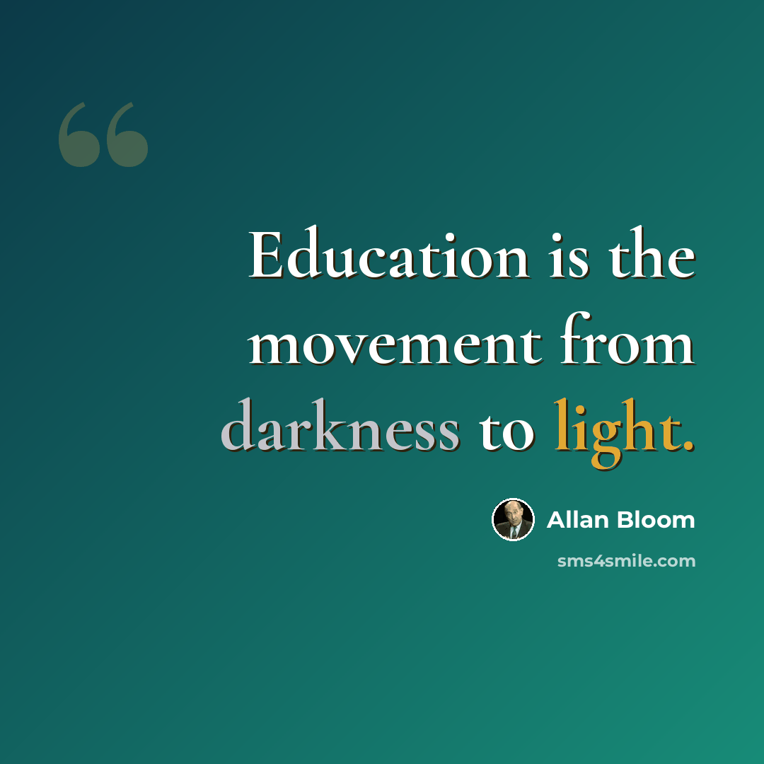 “Education is the movement from darkness to light.” quote by Allan Bloom