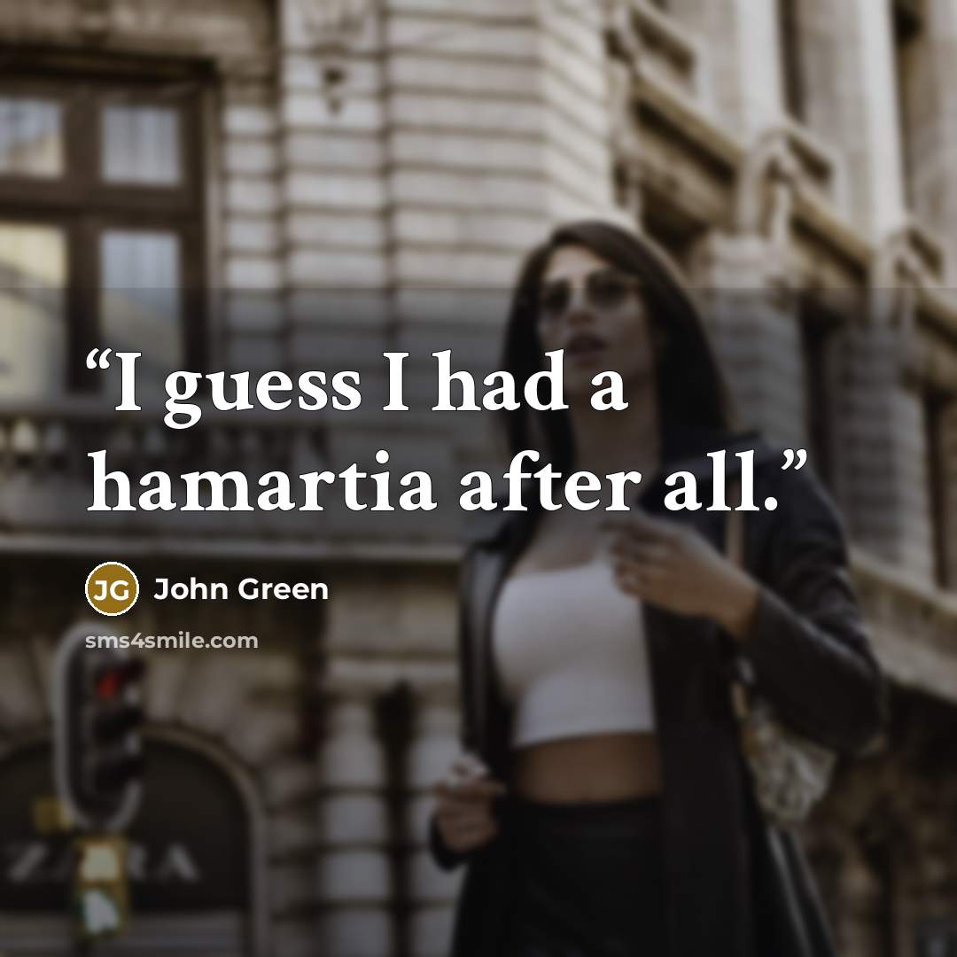 “I guess I had a hamartia after all.” quote by John Green