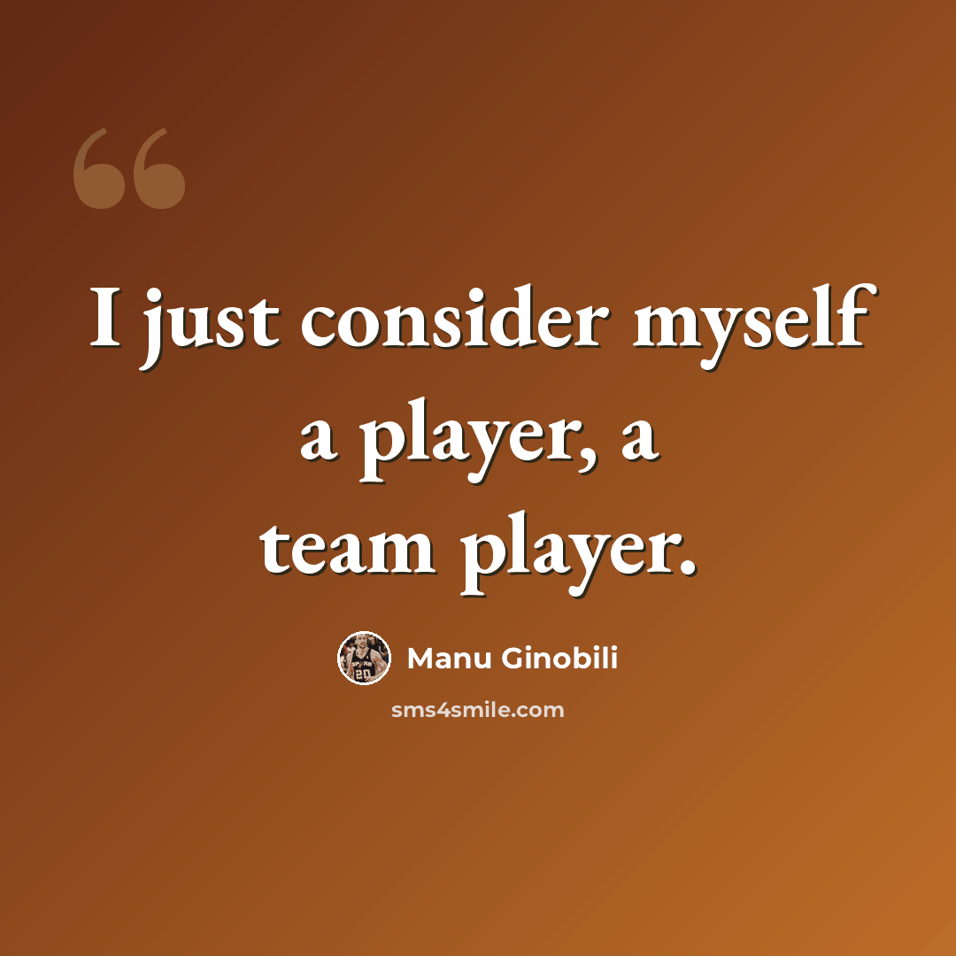 “I just consider myself a player, a team player.” quote by Manu Ginobili