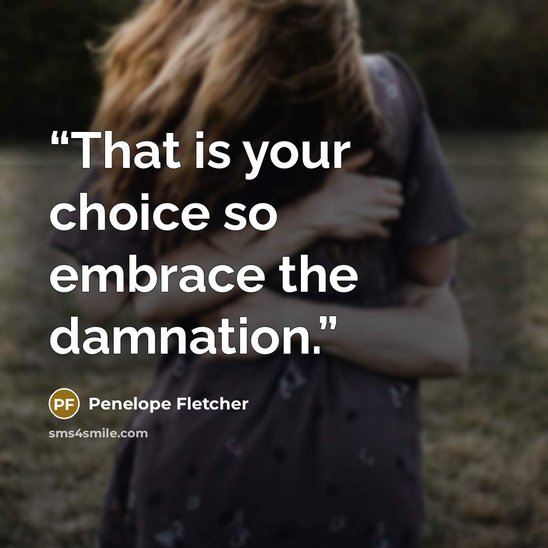 “That is your choice so embrace the damnation.” quote by Penelope Fletcher