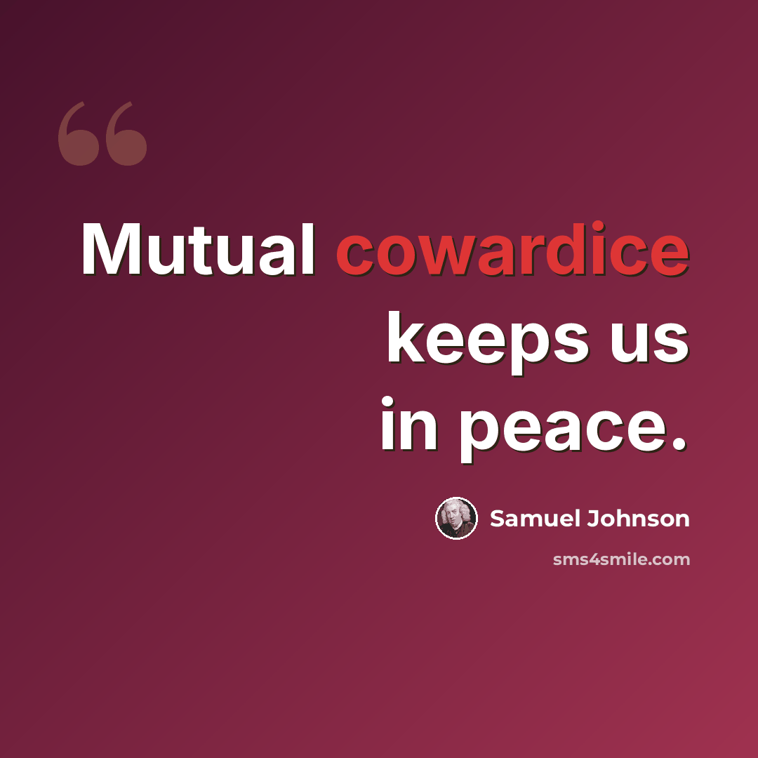 “Mutual cowardice keeps us in peace.” quote by Samuel Johnson
