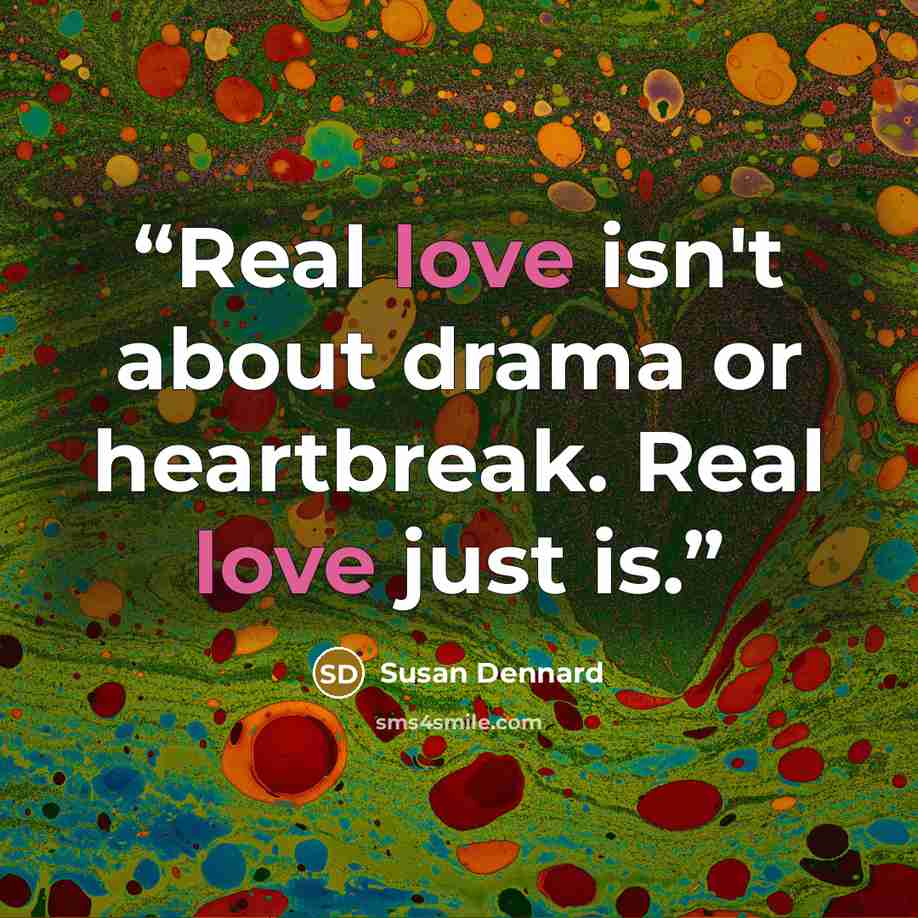 “Real love isn't about drama or heartbreak. Real love just is.” quote by Susan Dennard