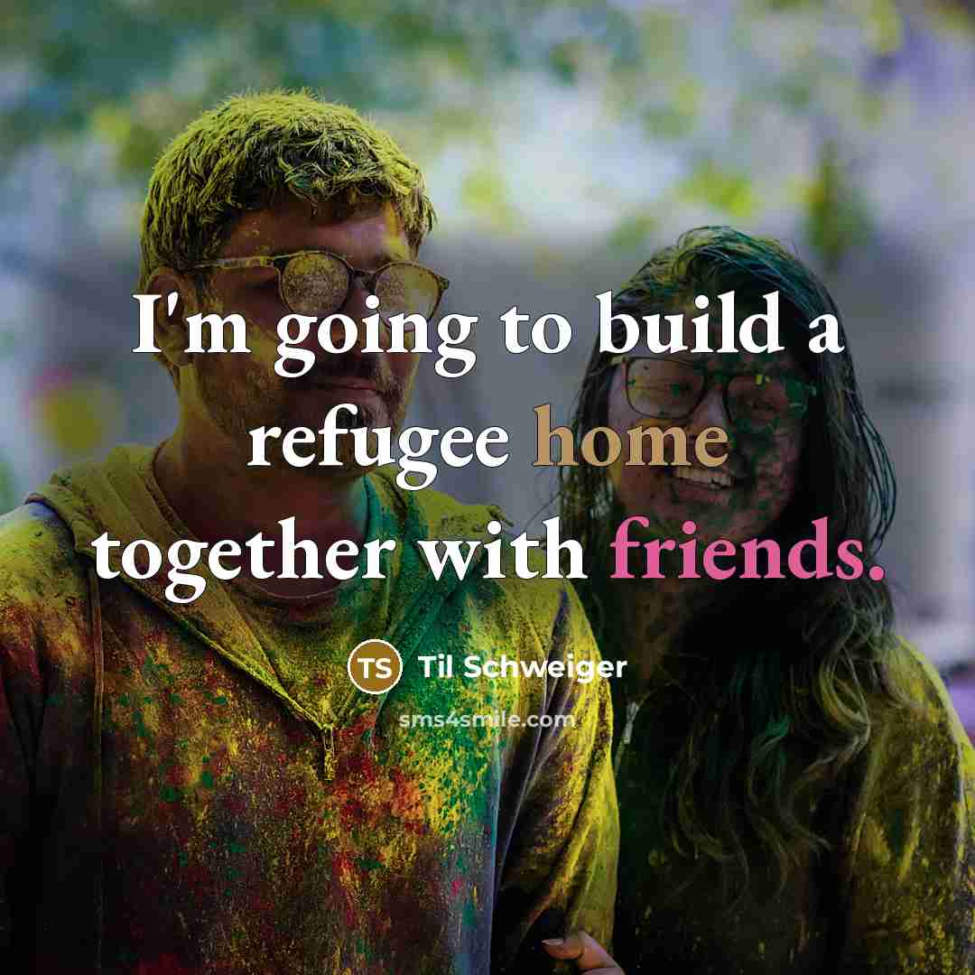 “I'm going to build a refugee home together with friends.” quote by Til Schweiger