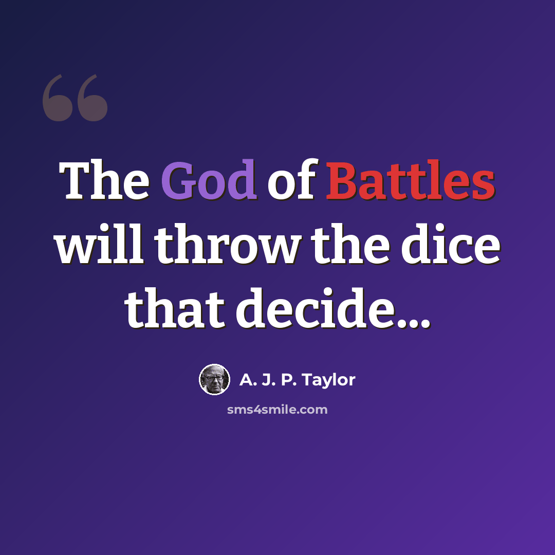 “The God of Battles will throw the dice that decide...” quote by A. J. P. Taylor