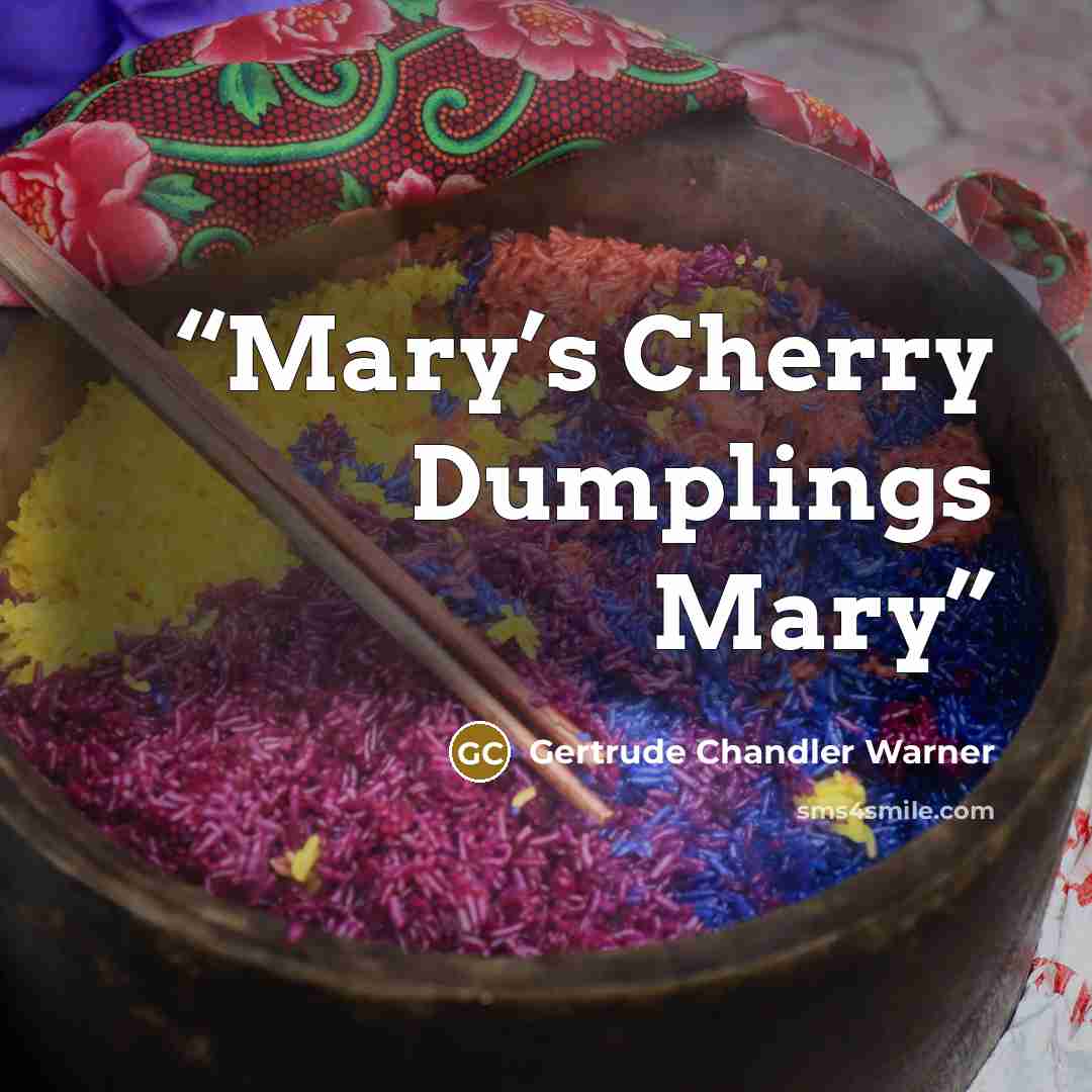 “Mary’s Cherry Dumplings Mary” quote by Gertrude Chandler Warner