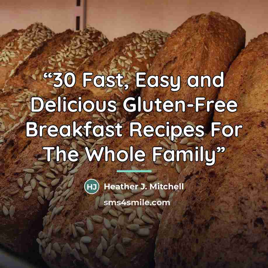“30 Fast, Easy and Delicious Gluten-Free Breakfast Recipes For The Whole Family” quote by Heather J. Mitchell