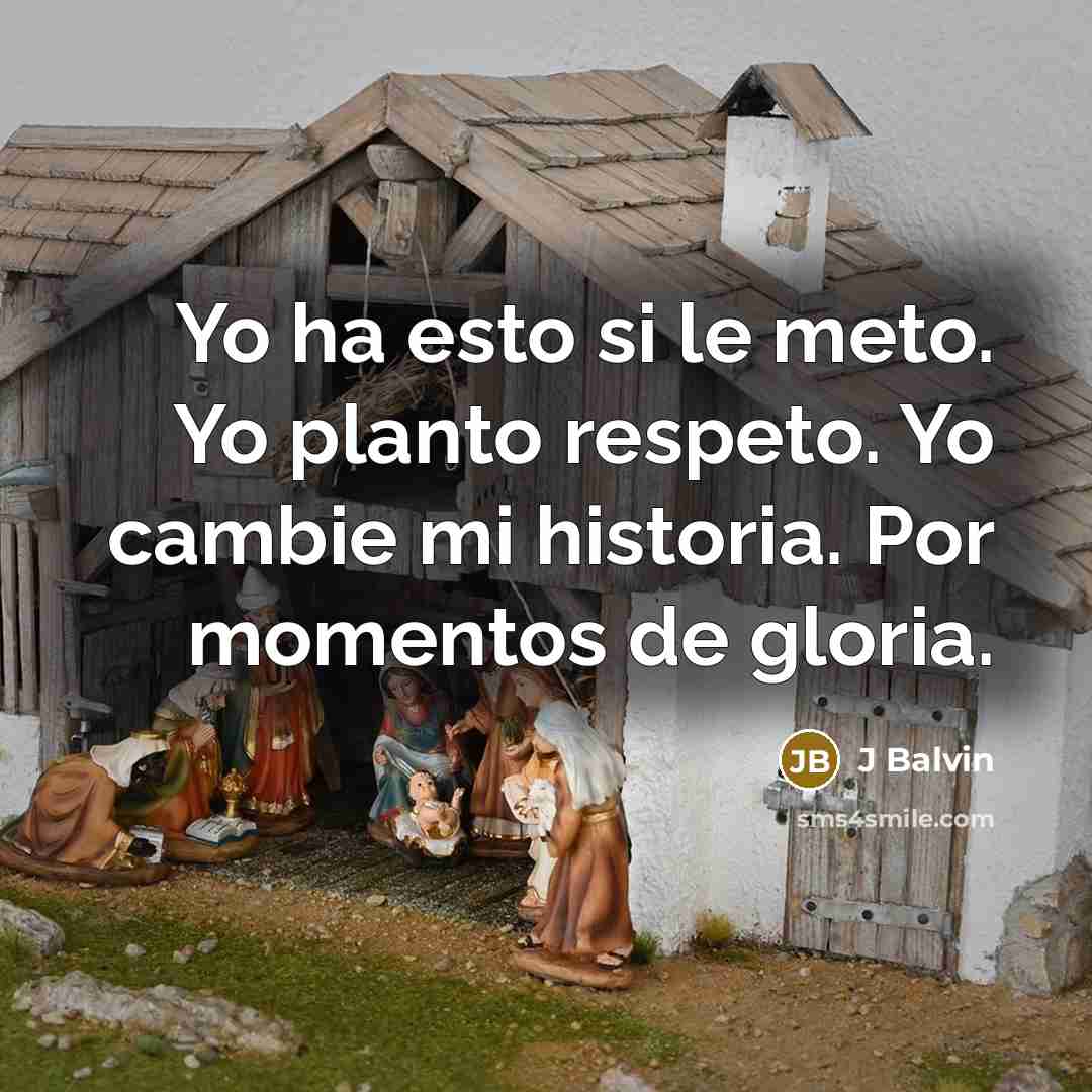 “Yo ha esto si le meto. Yo planto respeto. Yo cambie mi historia. Por momentos de gloria.” quote by J Balvin