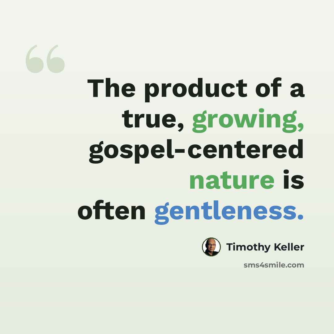 “The product of a true, growing, gospel-centered nature is often gentleness.” quote by Timothy Keller
