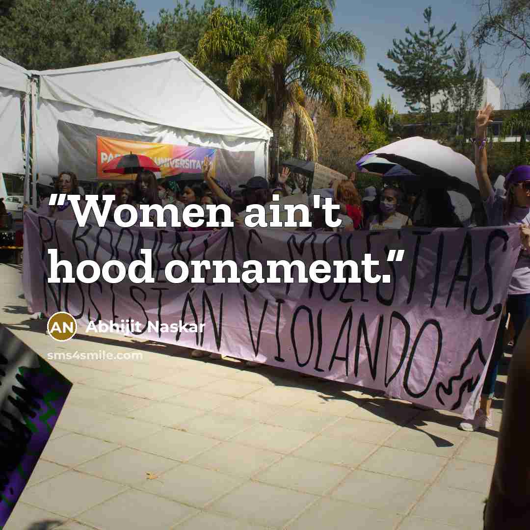 “Women ain't hood ornament.” quote by Abhijit Naskar