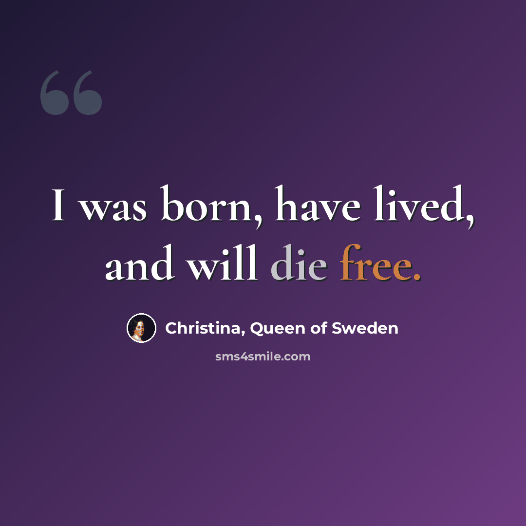 “I was born, have lived, and will die free.” quote by Christina, Queen of Sweden