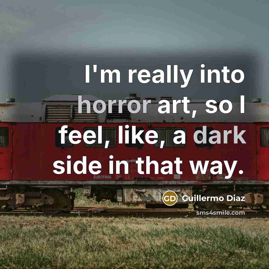“I'm really into horror art, so I feel, like, a dark side in that way.” quote by Guillermo Diaz