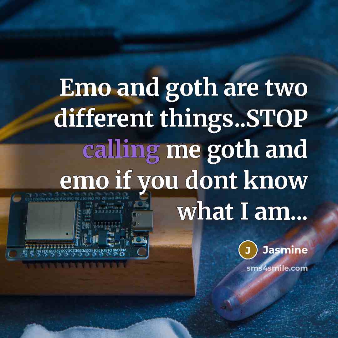 “Emo and goth are two different things..STOP calling me goth and emo if you dont know what I am...” quote by Jasmine