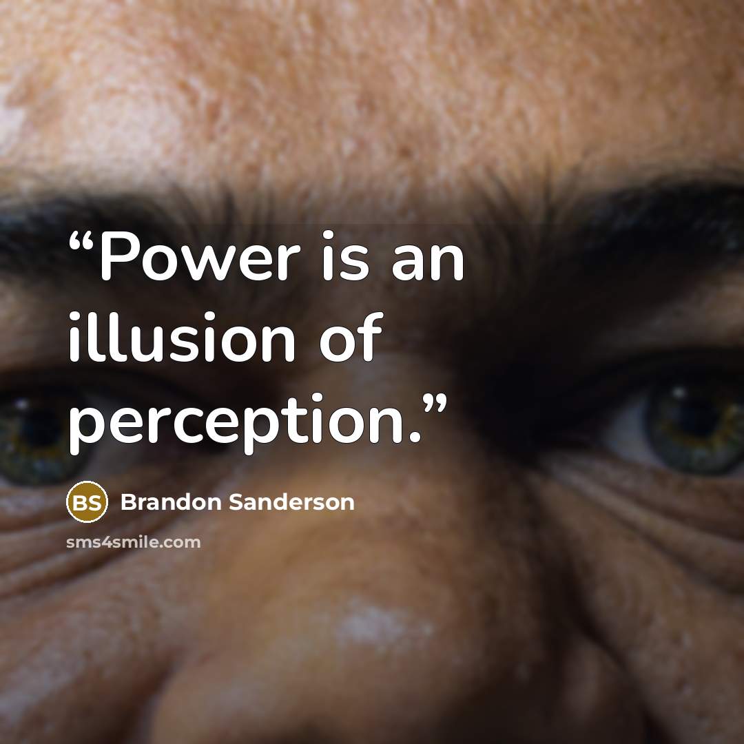 “Power is an illusion of perception.” quote by Brandon Sanderson