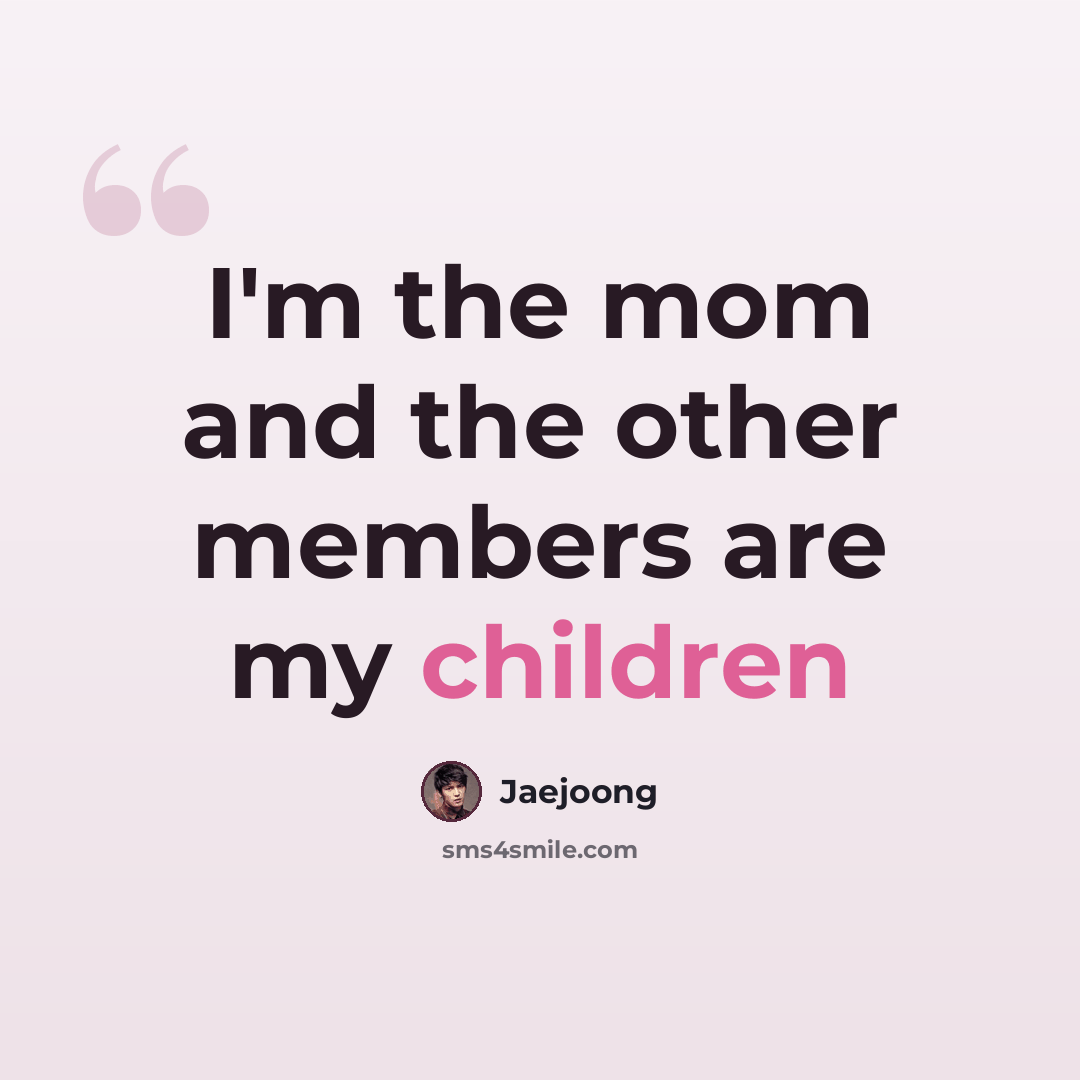 “I'm the mom and the other members are my children” quote by Jaejoong