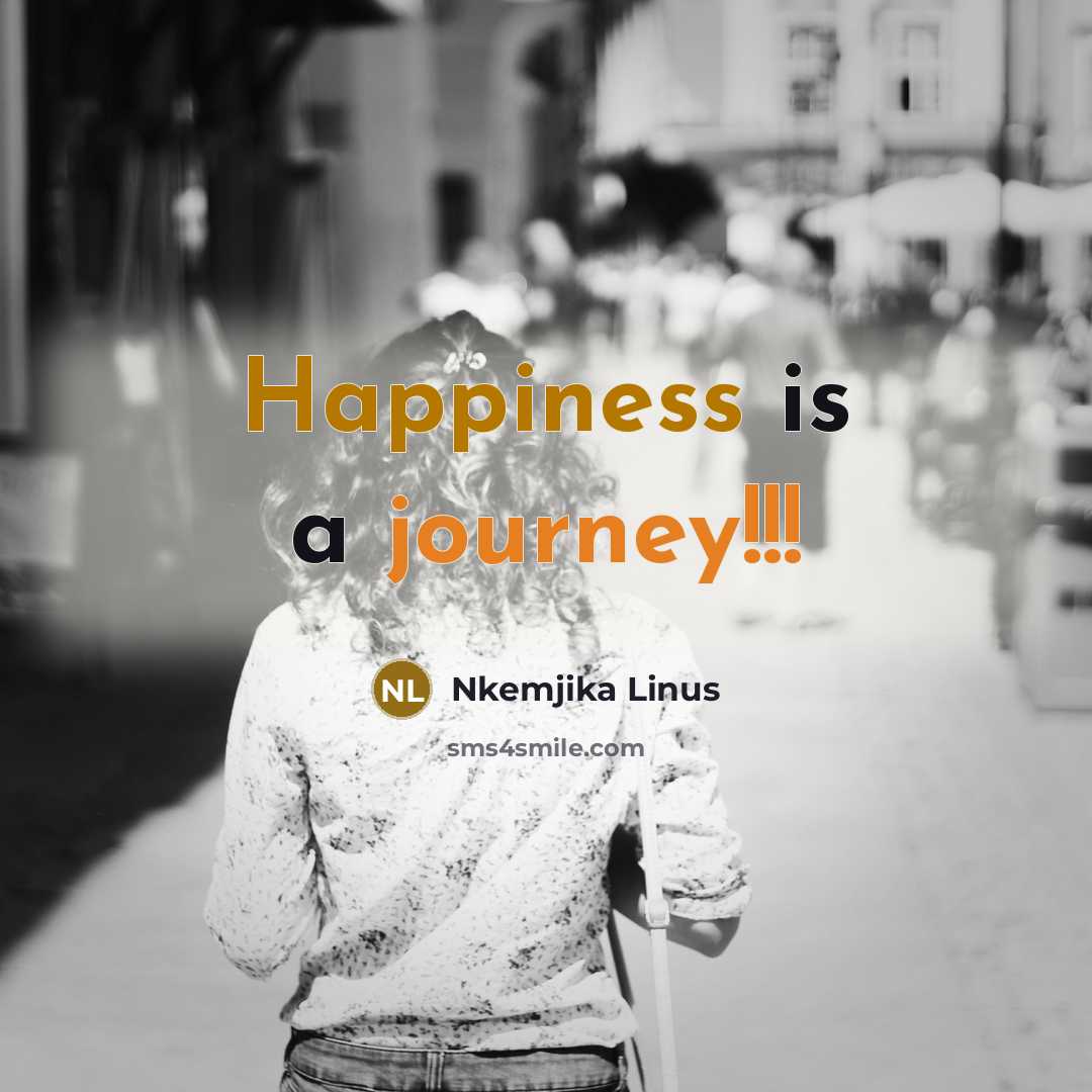“Happiness is a journey!!!” quote by Nkemjika Linus