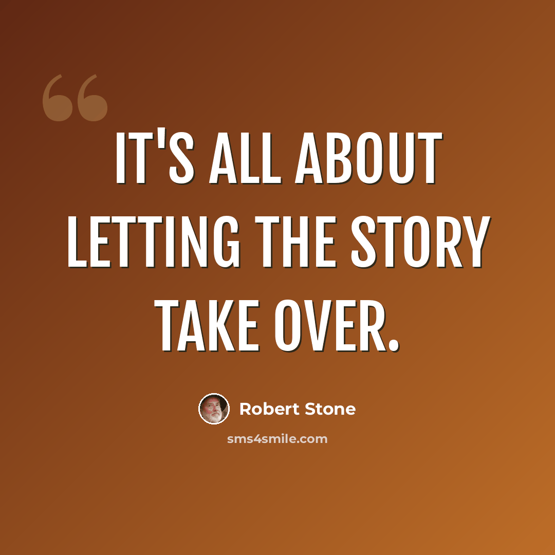 “It's all about letting the story take over.” quote by Robert Stone