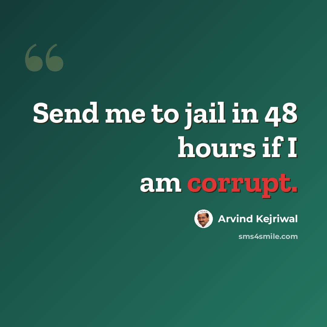 “Send me to jail in 48 hours if I am corrupt.” quote by Arvind Kejriwal