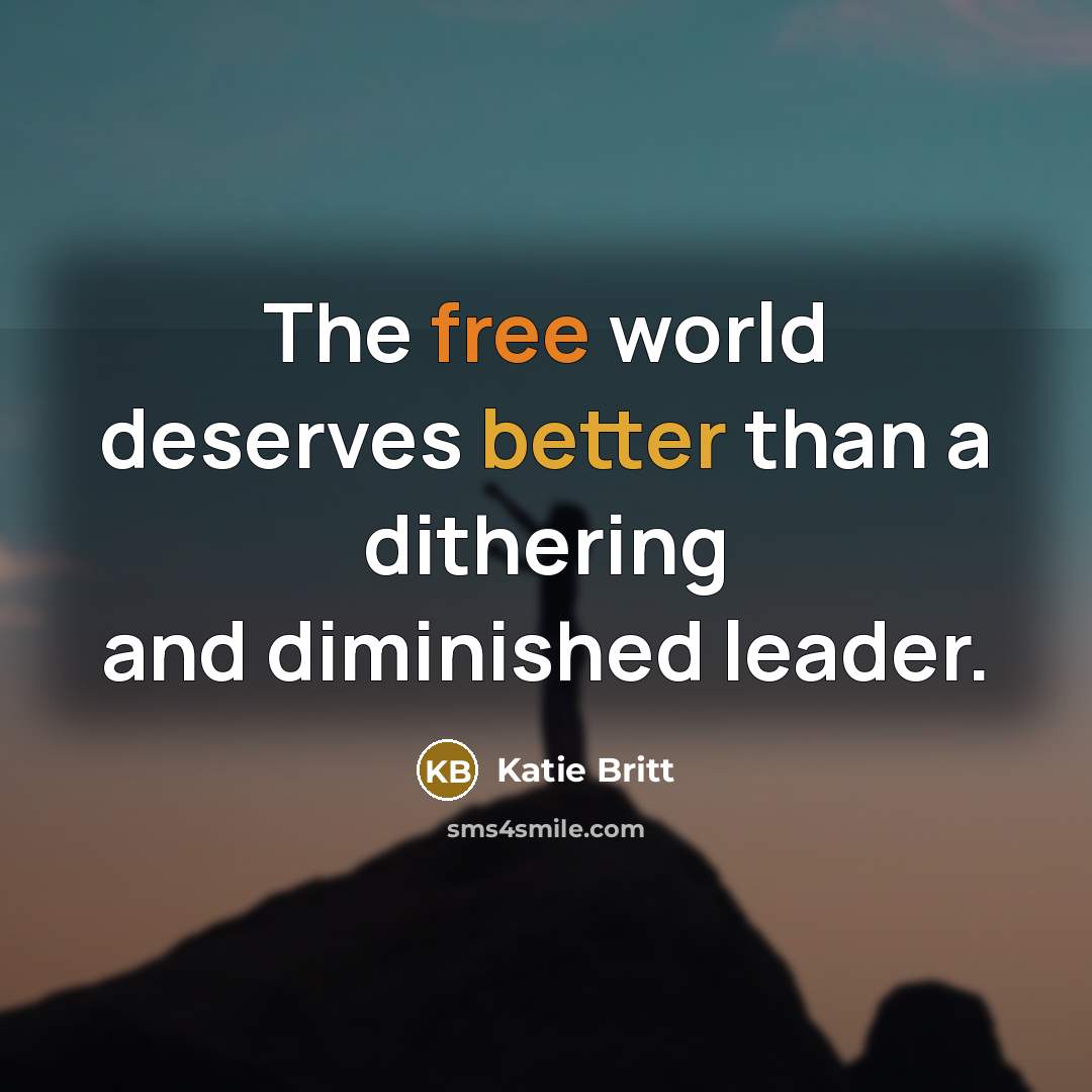 “The free world deserves better than a dithering and diminished leader.” quote by Katie Britt