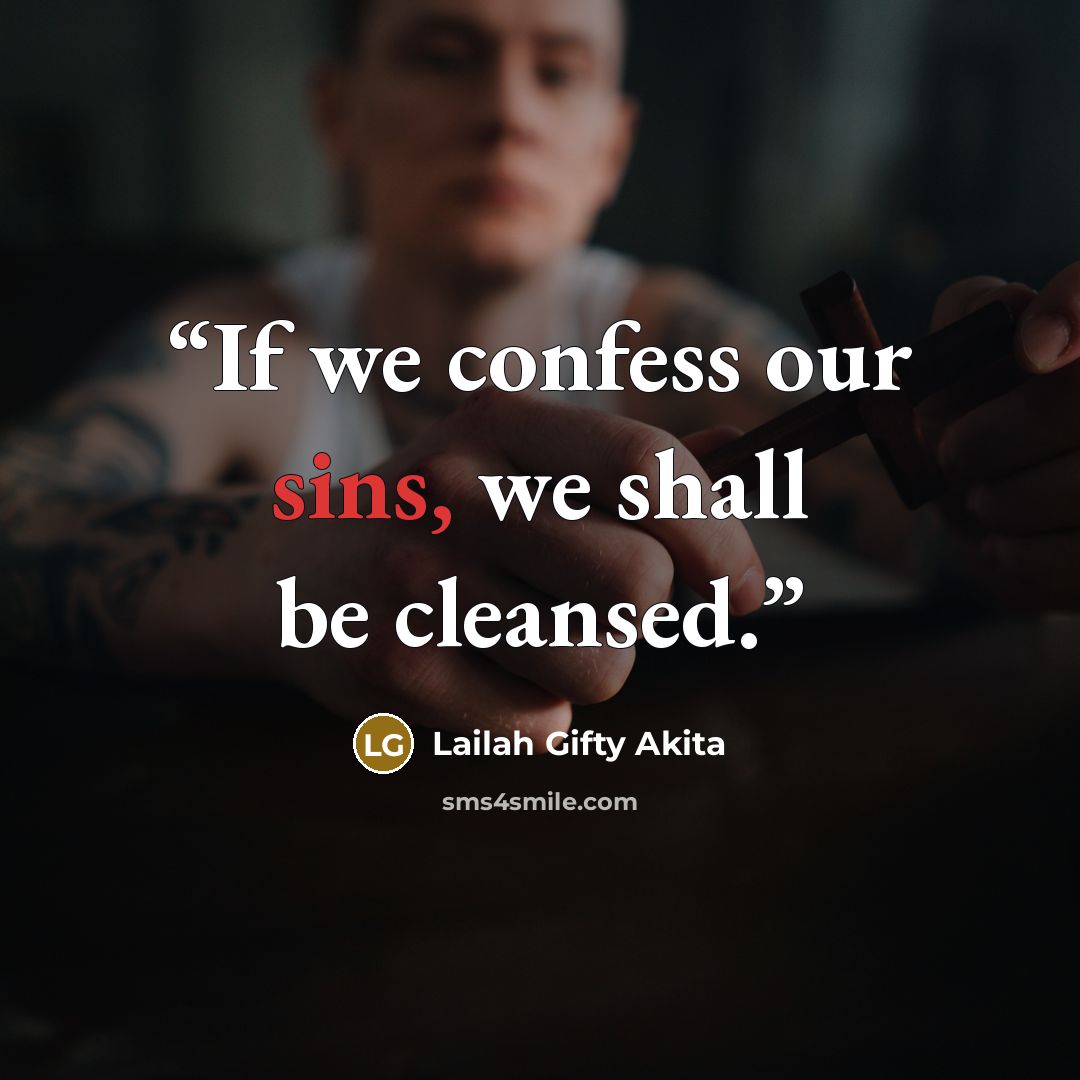 “If we confess our sins, we shall be cleansed.” quote by Lailah Gifty Akita