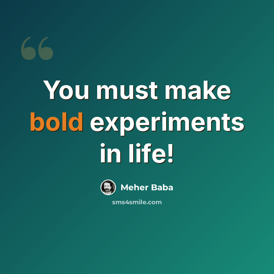 “You must make bold experiments in life!” quote by Meher Baba