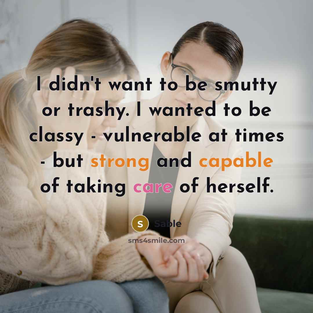 “I didn't want to be smutty or trashy. I wanted to be classy - vulnerable at times - but strong and capable of taking care of herself.” quote by Sable