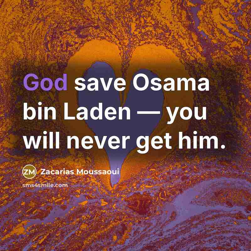 “God save Osama bin Laden — you will never get him.” quote by Zacarias Moussaoui