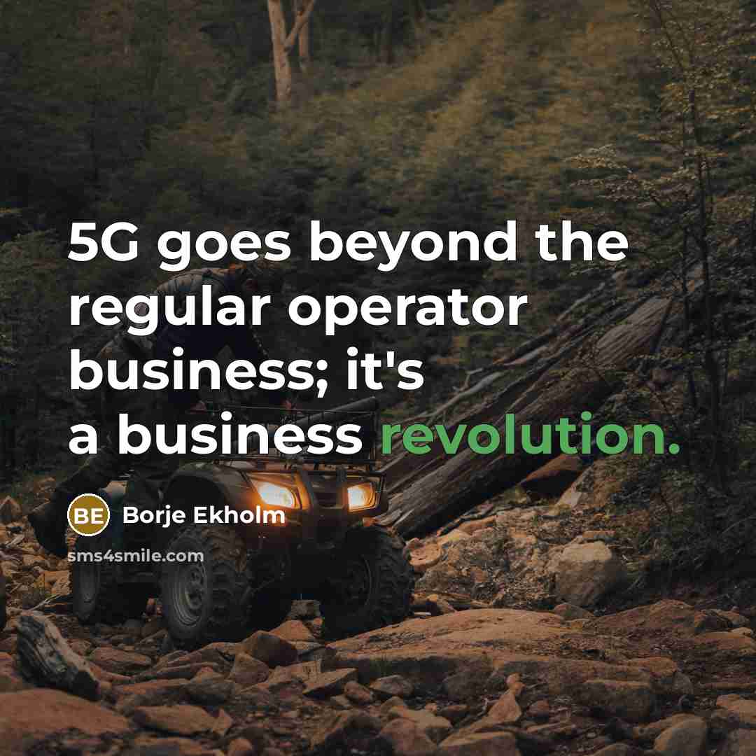 “5G goes beyond the regular operator business; it's a business revolution.” quote by Borje Ekholm