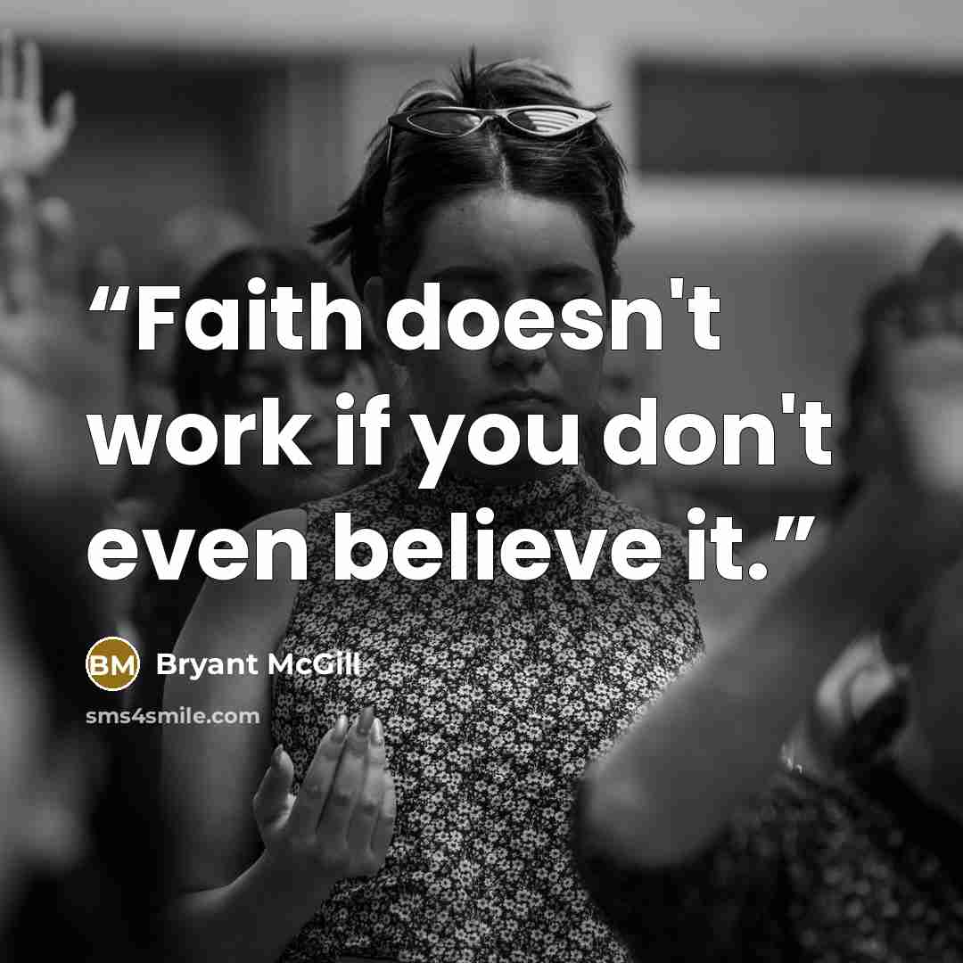 “Faith doesn't work if you don't even believe it.” quote by Bryant McGill