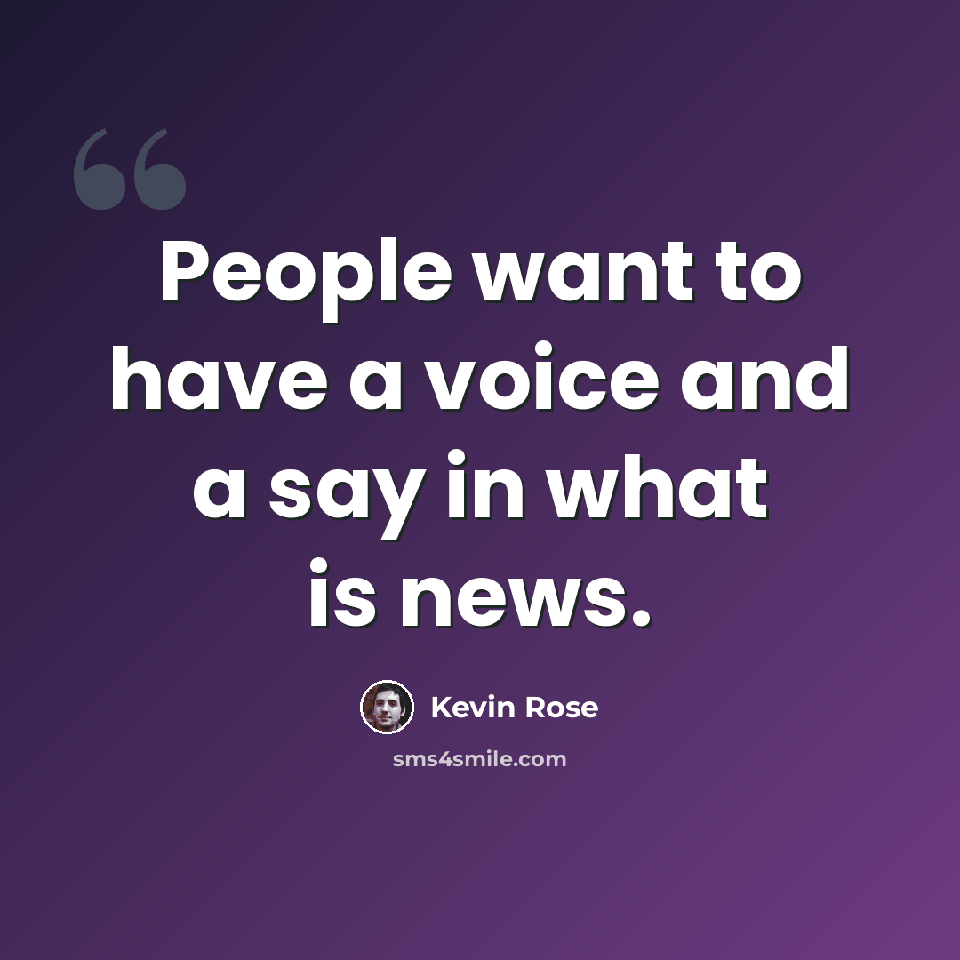 “People want to have a voice and a say in what is news.” quote by Kevin Rose