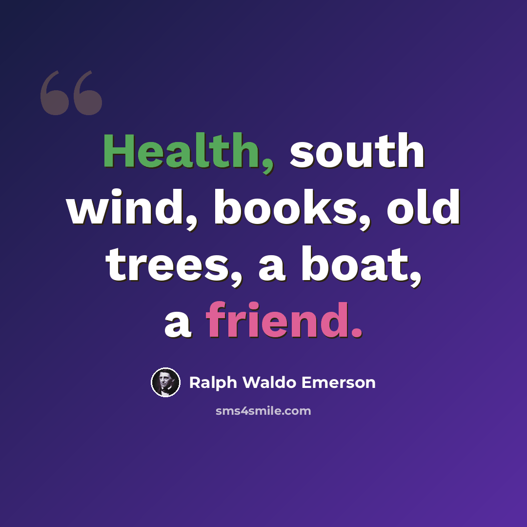 “Health, south wind, books, old trees, a boat, a friend.” quote by Ralph Waldo Emerson