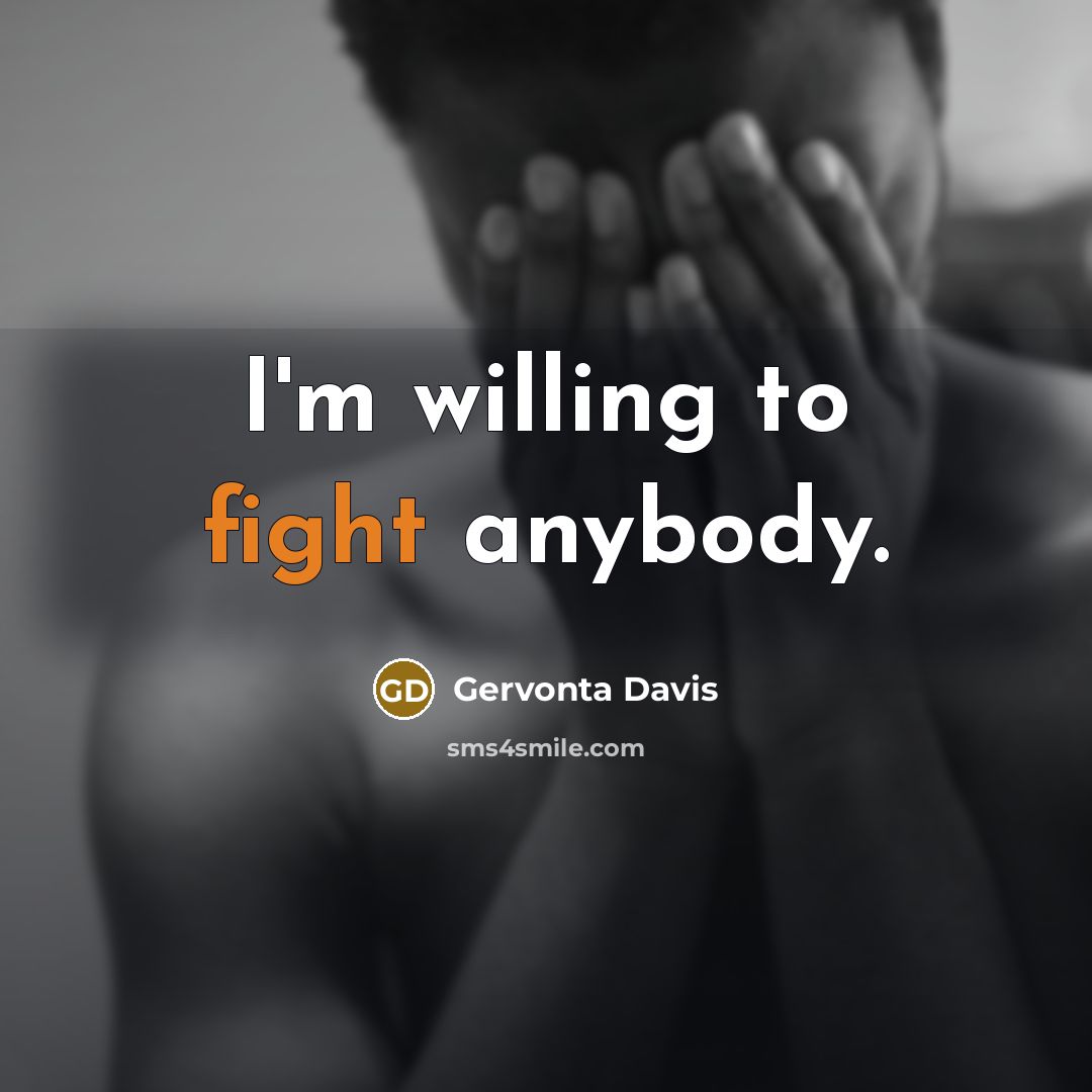 “I'm willing to fight anybody.” quote by Gervonta Davis