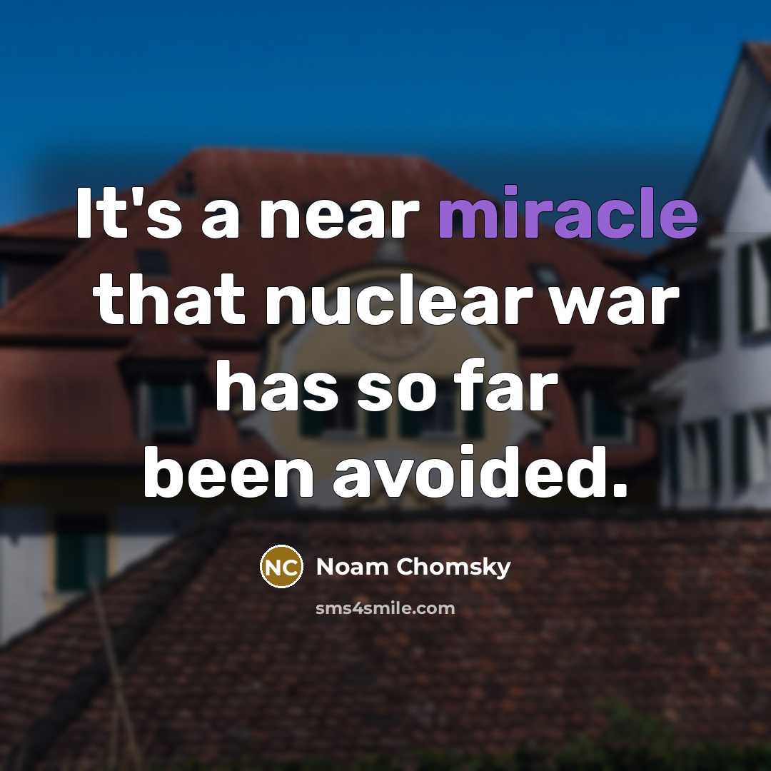 “It's a near miracle that nuclear war has so far been avoided.” quote by Noam Chomsky