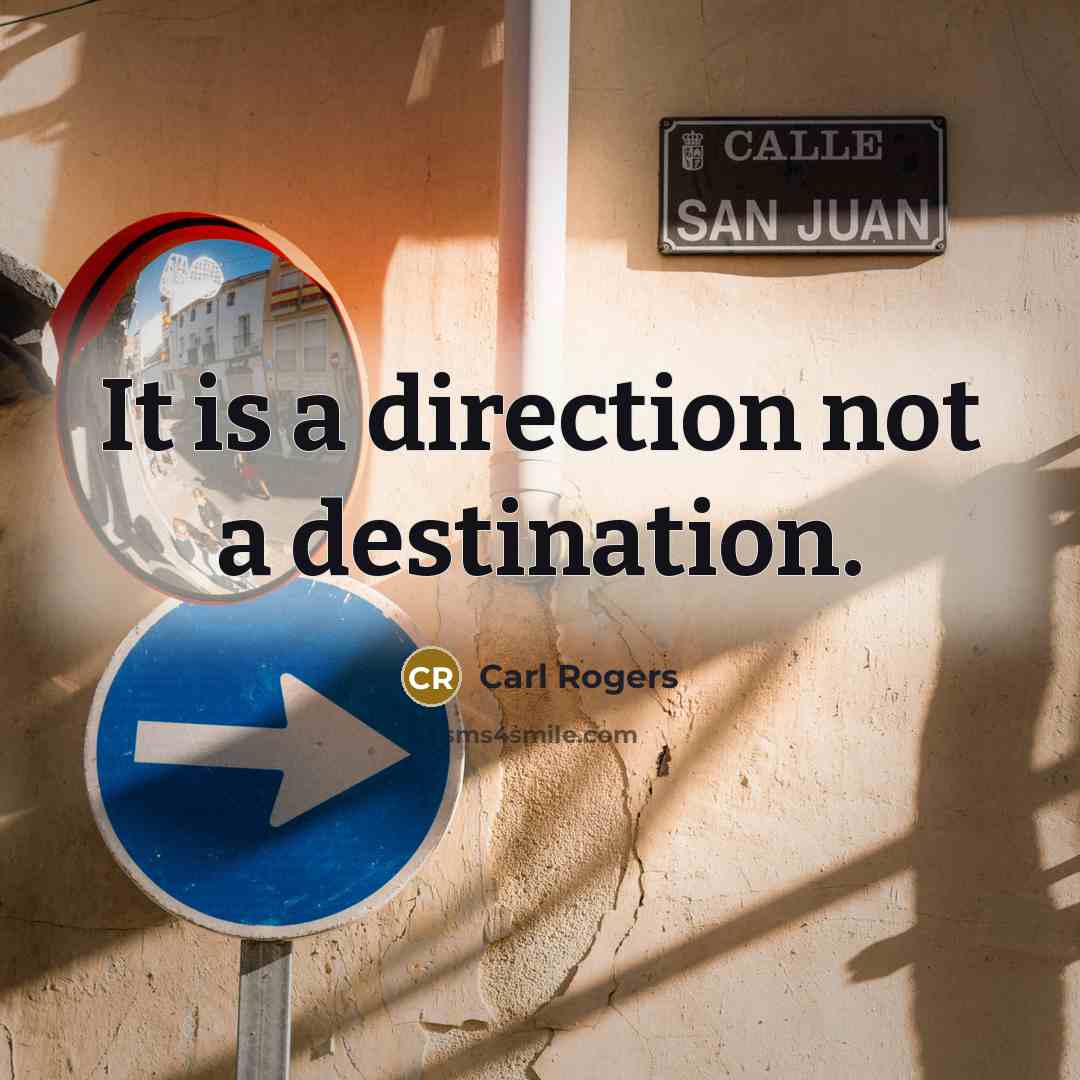 “It is a direction not a destination.” quote by Carl Rogers