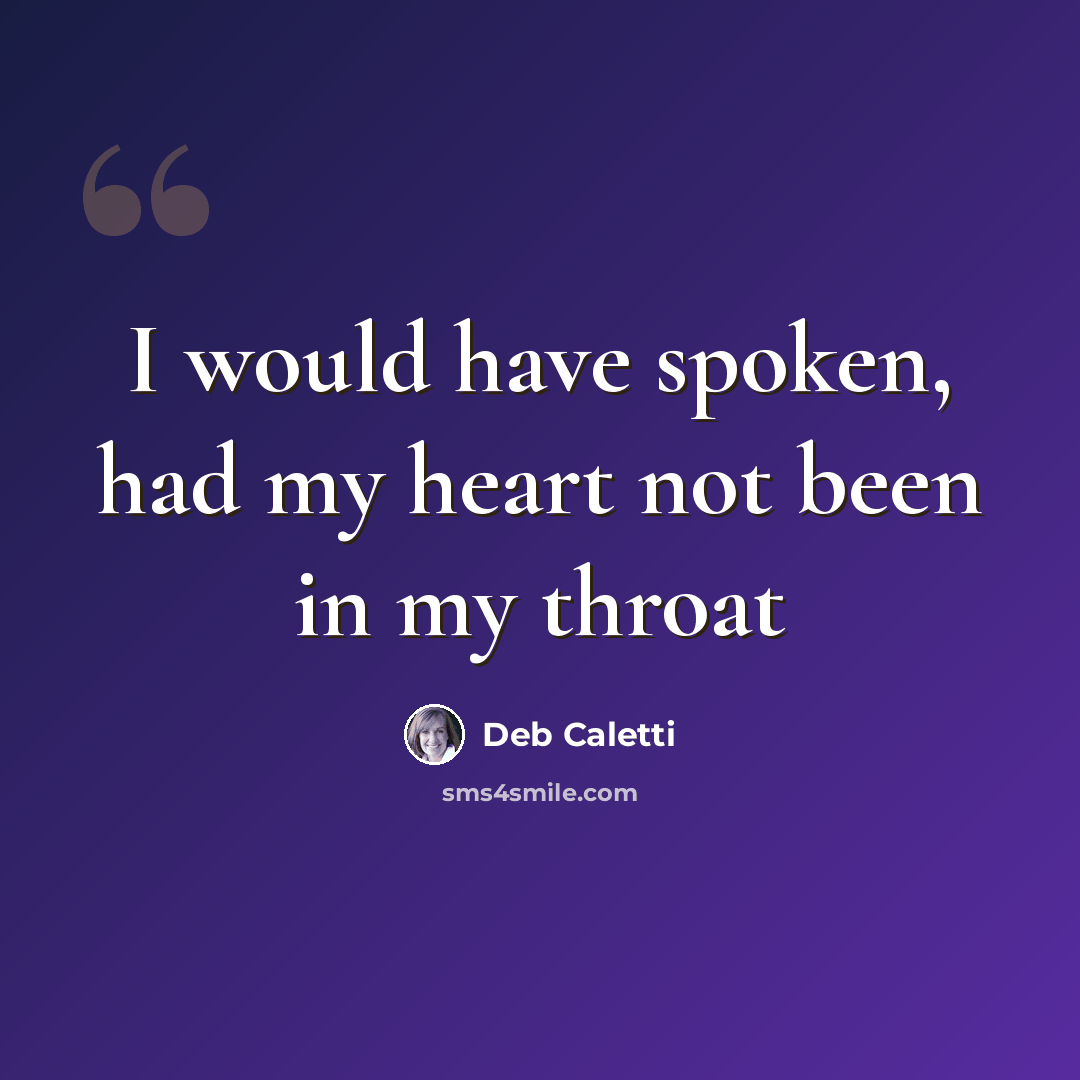 “I would have spoken, had my heart not been in my throat” quote by Deb Caletti