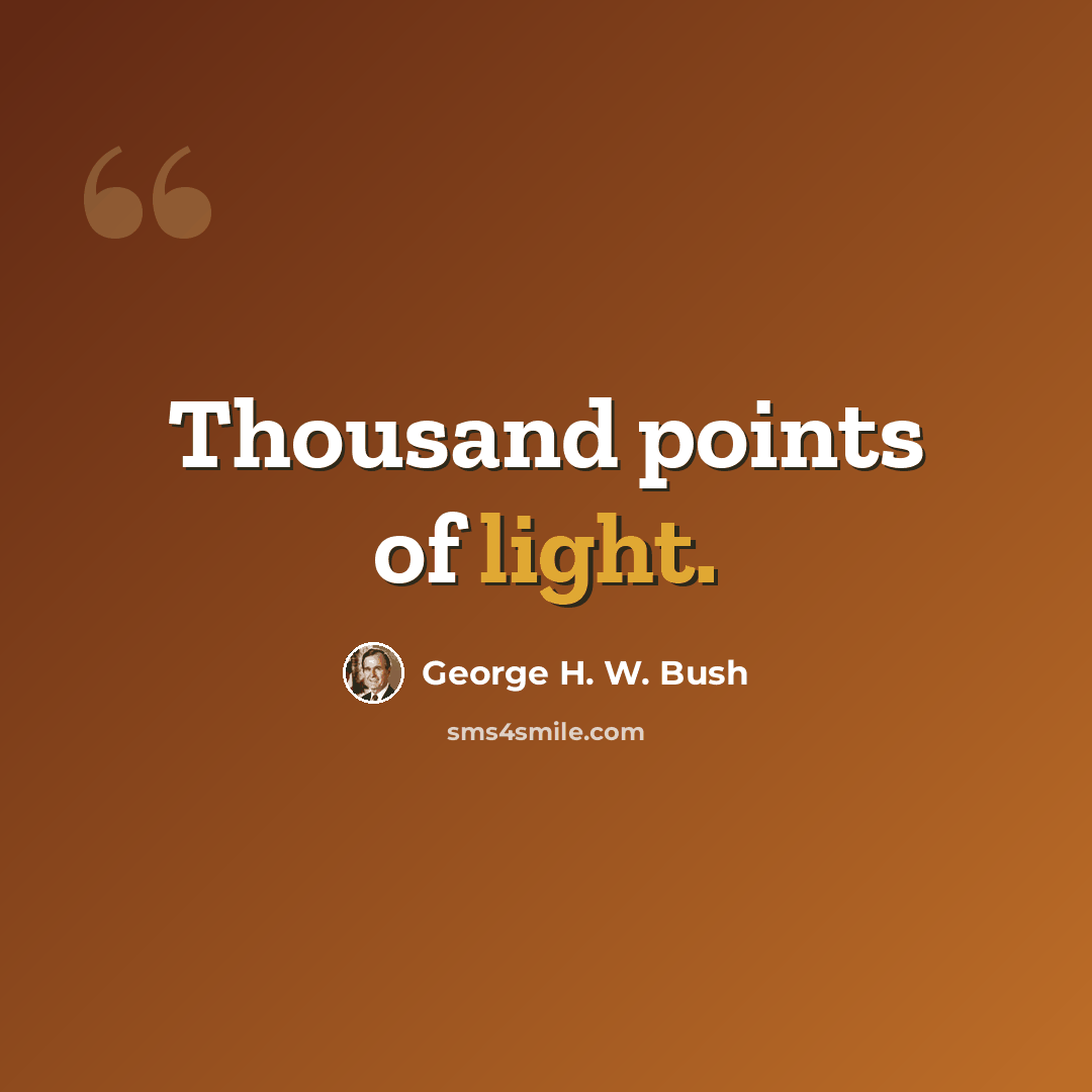 “Thousand points of light.” quote by George H. W. Bush